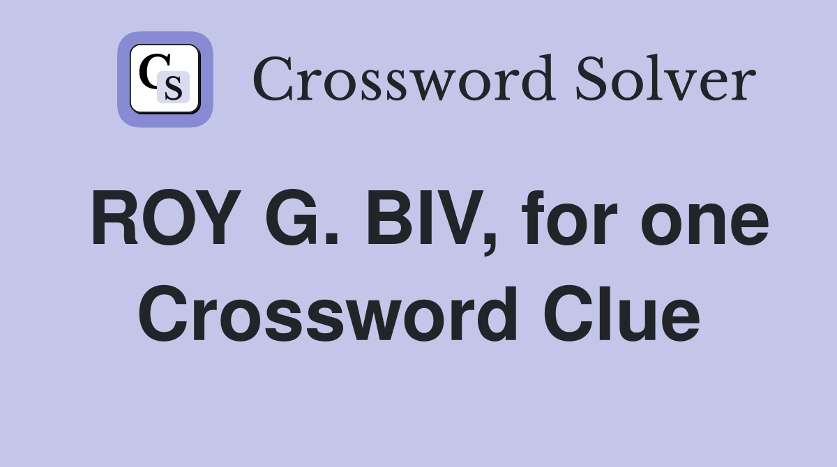ROY G. BIV, for one Crossword Clue