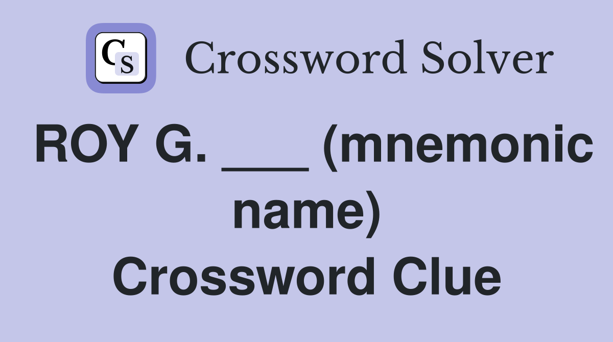 ROY G. ___ (mnemonic name) Crossword Clue