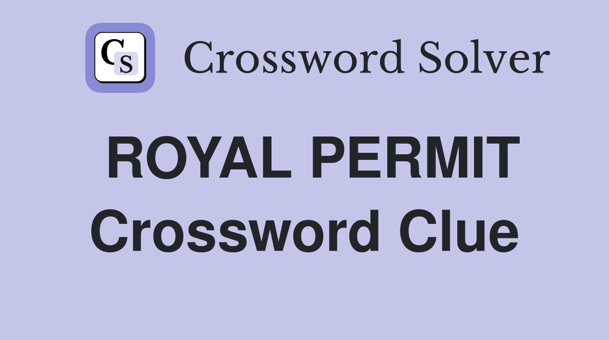 ROYAL PERMIT Crossword Clue