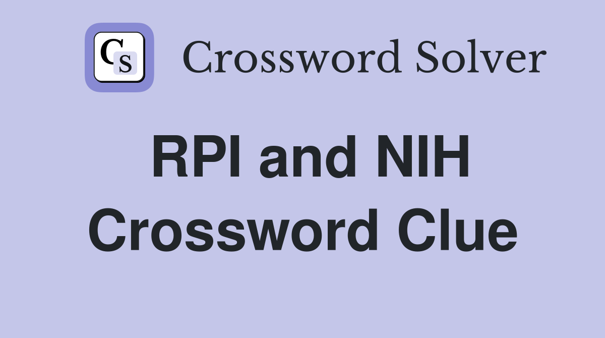 RPI and NIH Crossword Clue