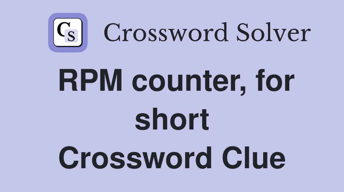 RPM counter, for short Crossword Clue
