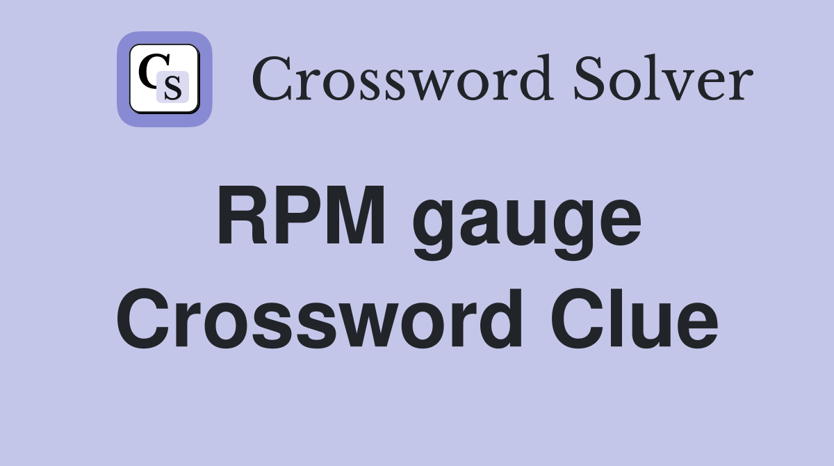 RPM gauge Crossword Clue