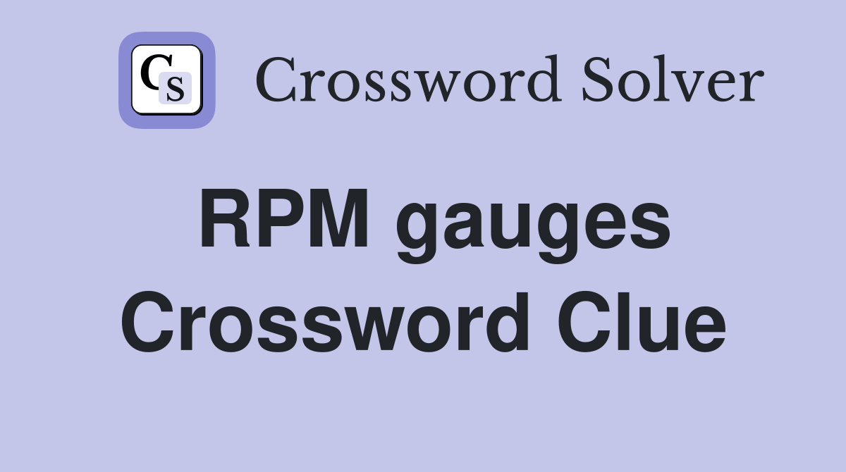 RPM gauges Crossword Clue