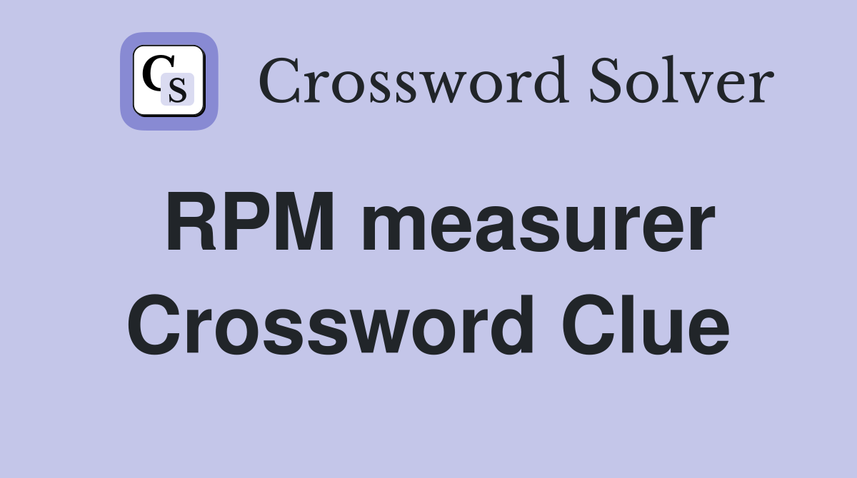 RPM measurer Crossword Clue