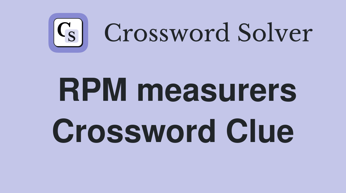 RPM measurers Crossword Clue