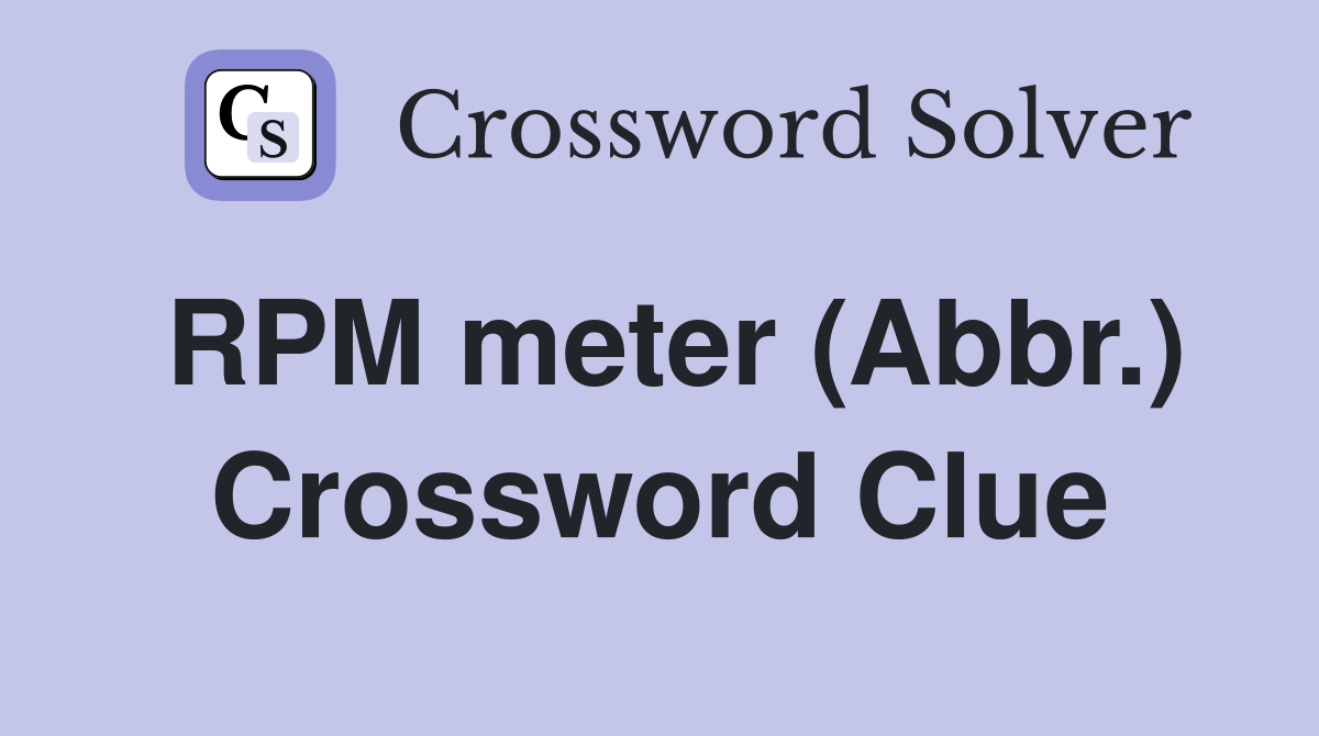 RPM meter (Abbr.) Crossword Clue