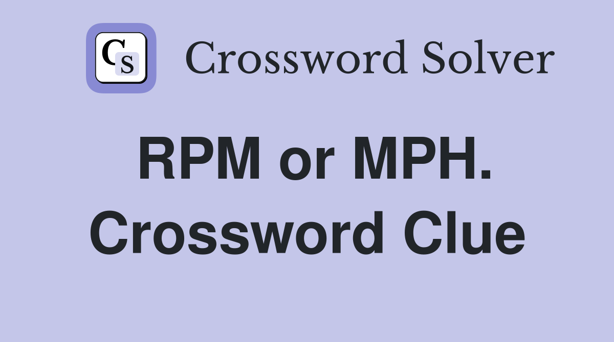 RPM or MPH. Crossword Clue
