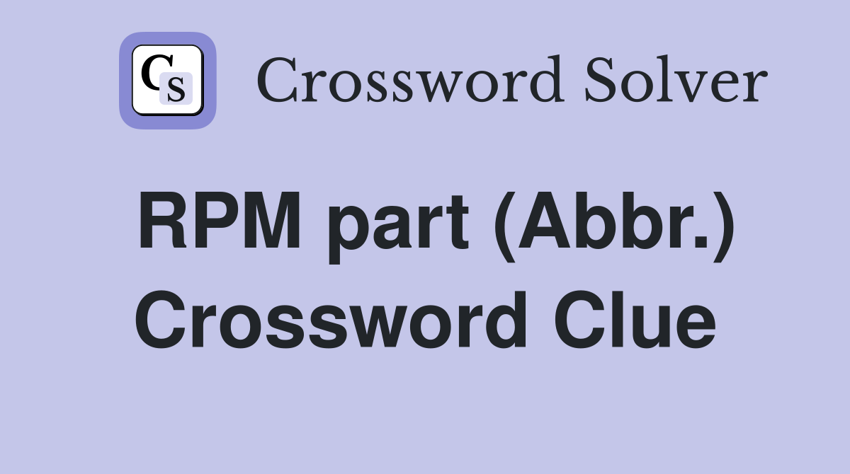 RPM part (Abbr.) Crossword Clue