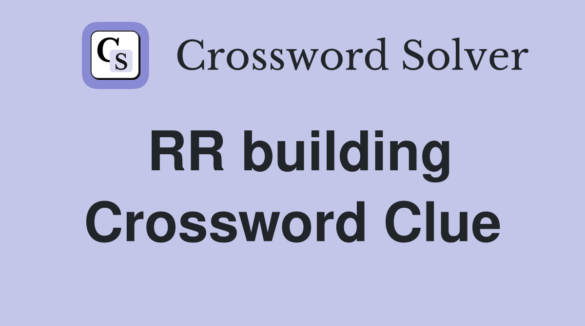 RR building Crossword Clue