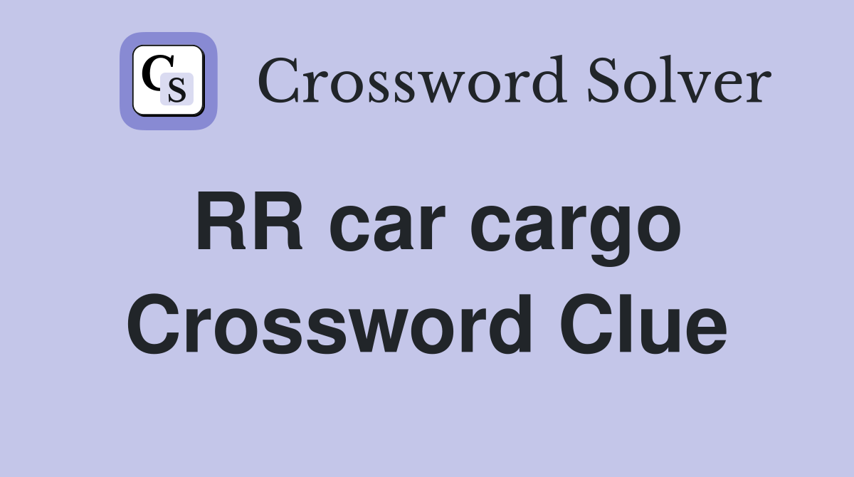 RR car cargo Crossword Clue