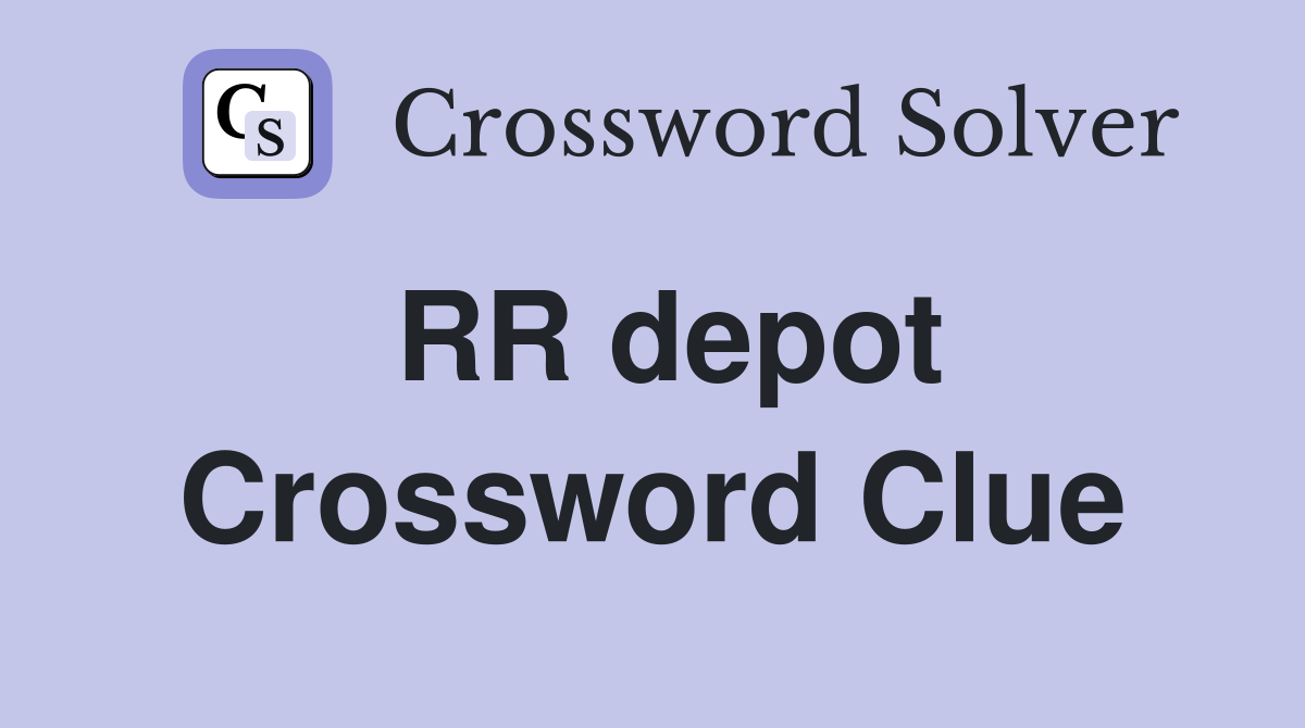 RR depot Crossword Clue
