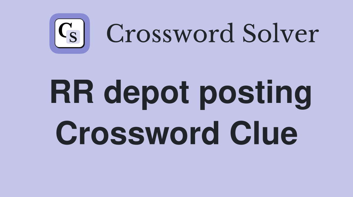 RR depot posting Crossword Clue