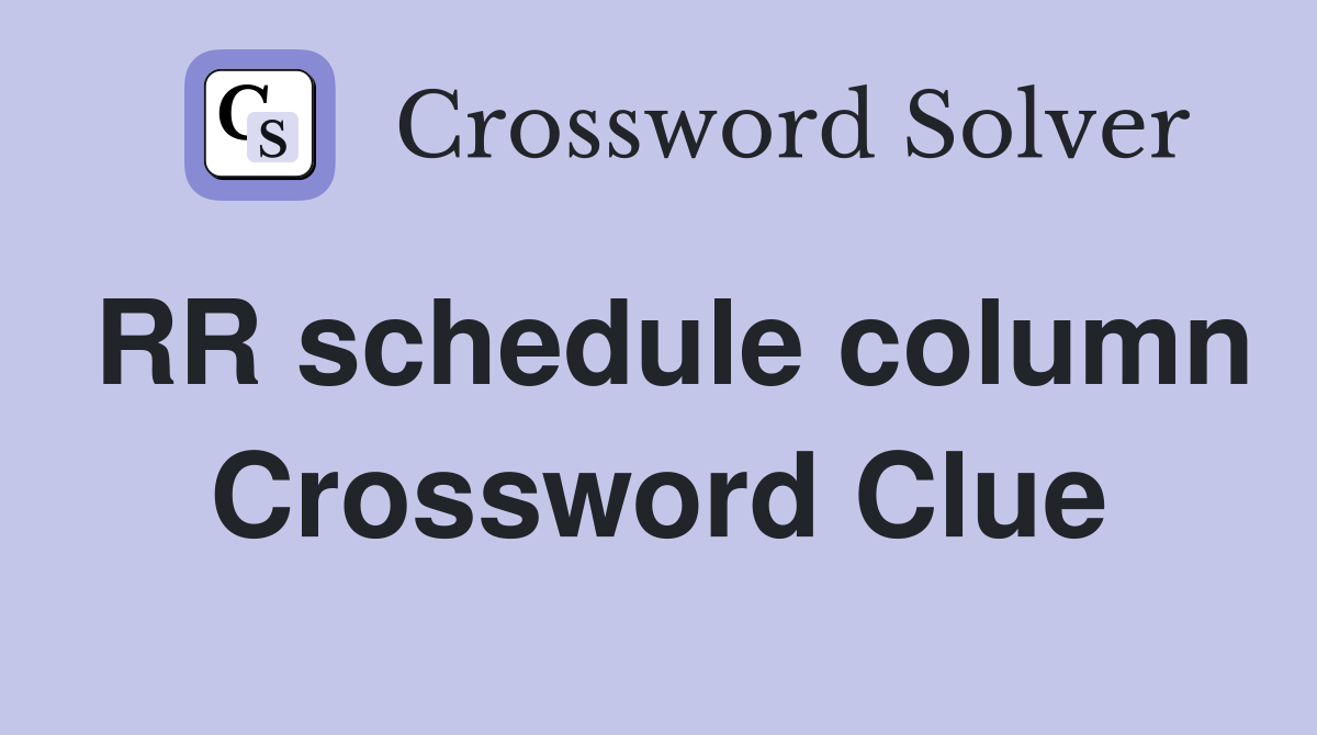 RR schedule column Crossword Clue