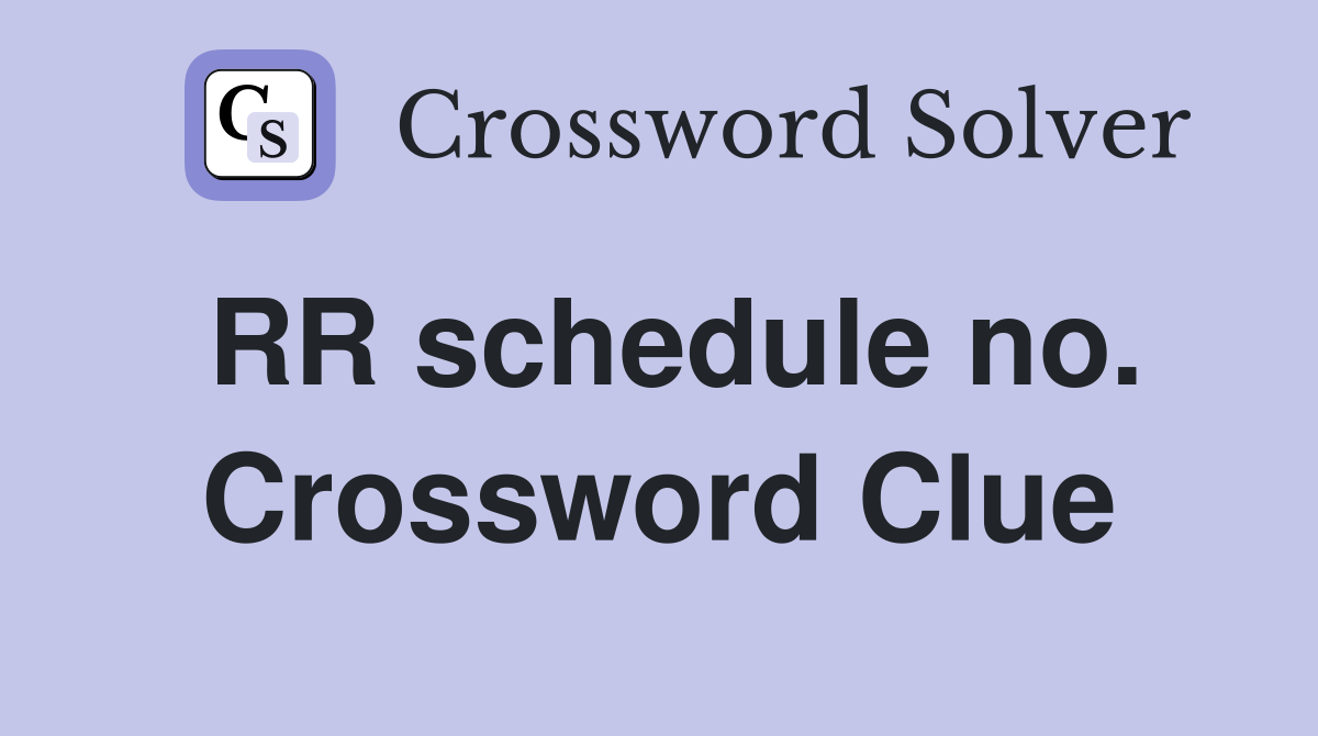RR schedule no. Crossword Clue