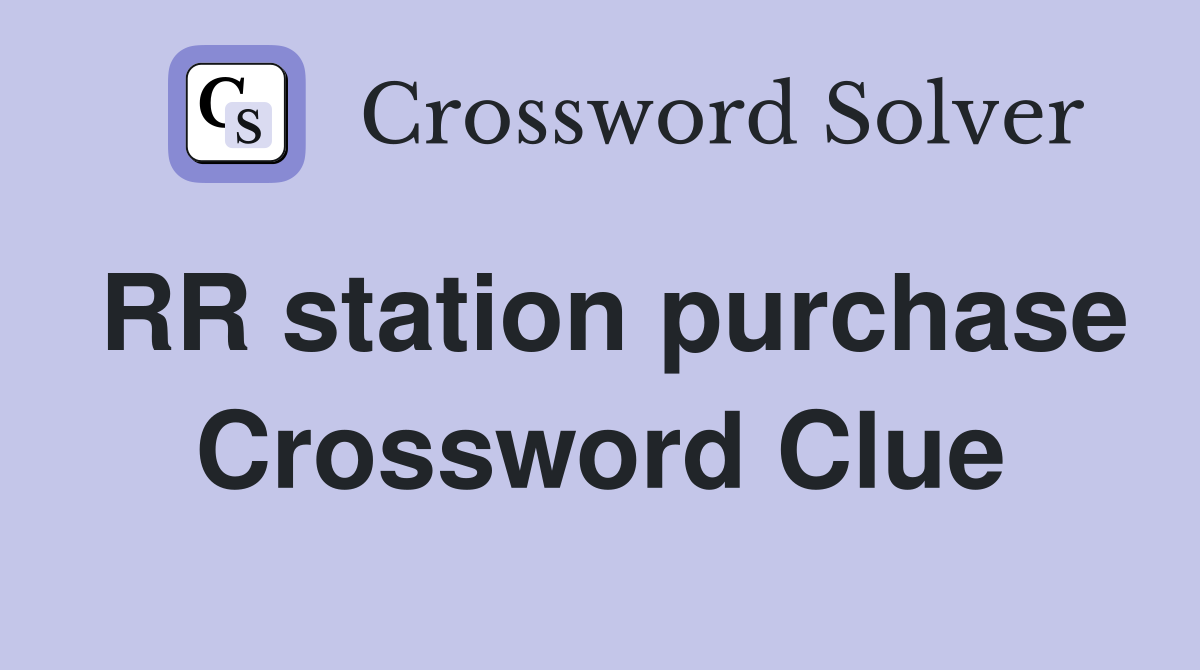 RR station purchase Crossword Clue