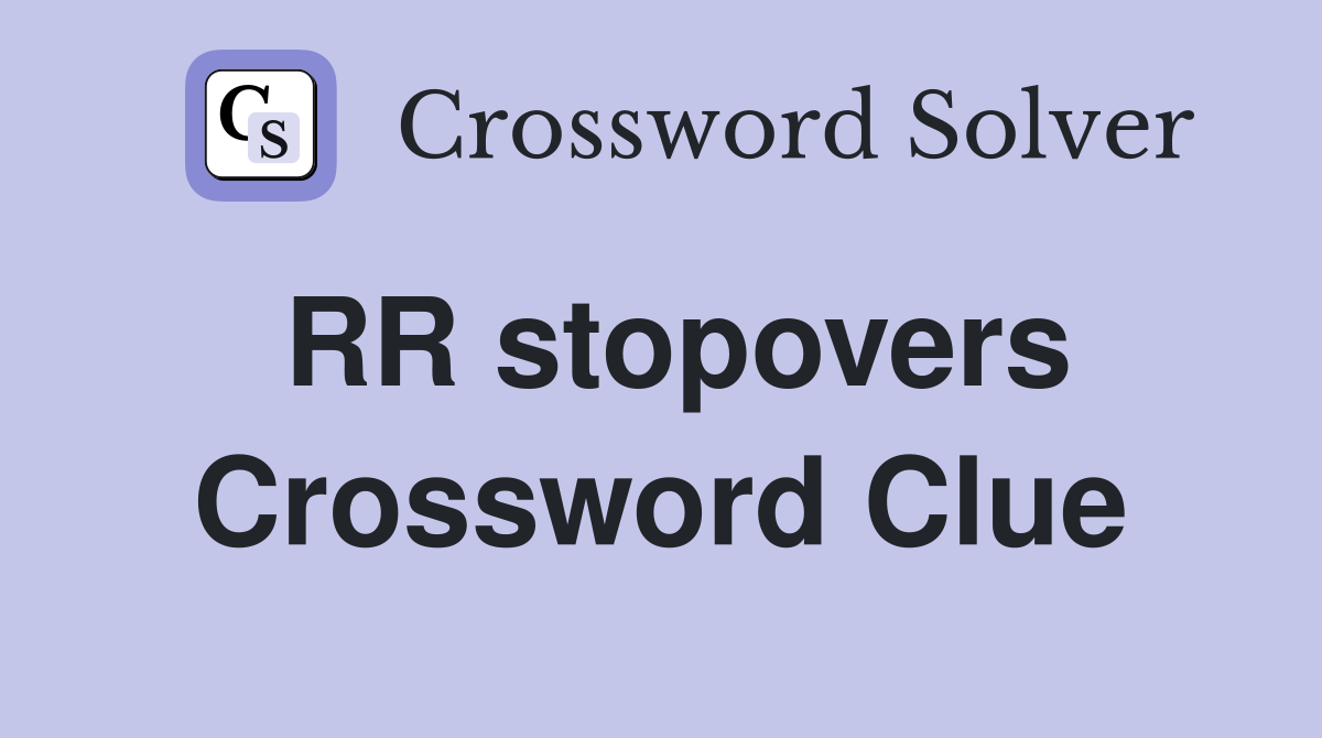 RR stopovers Crossword Clue