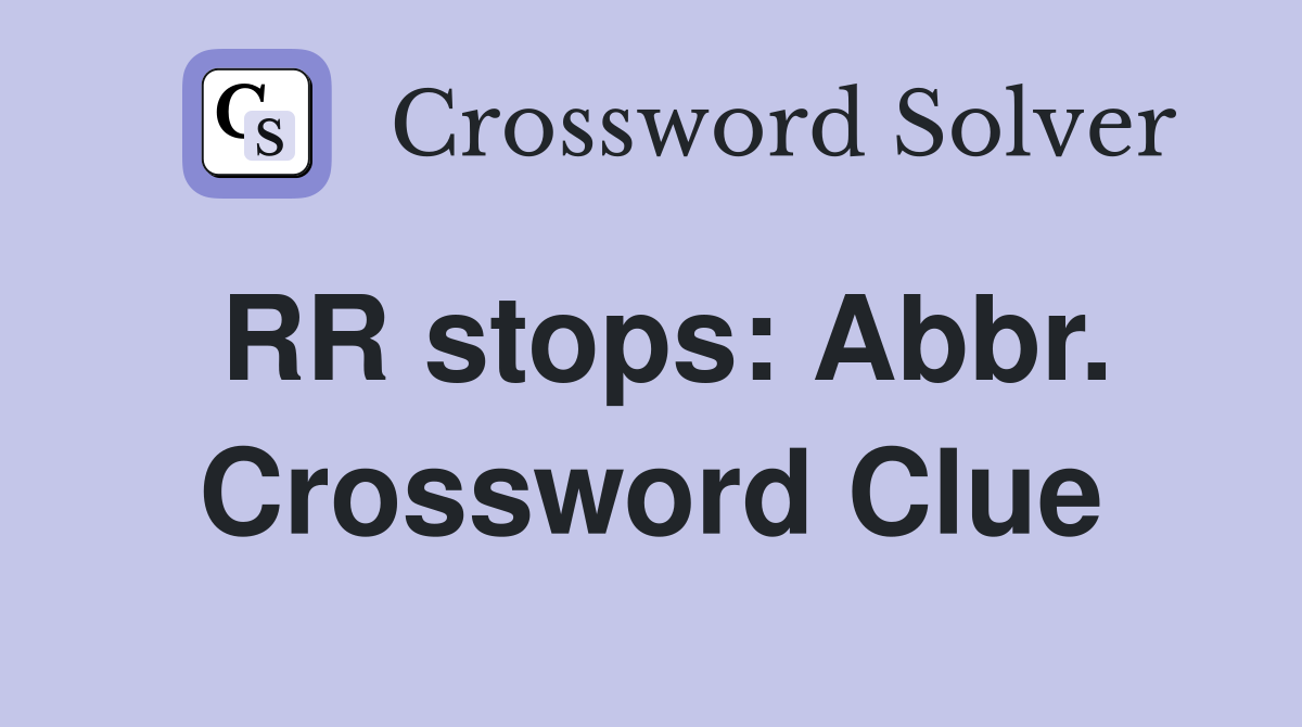 RR stops: Abbr. Crossword Clue