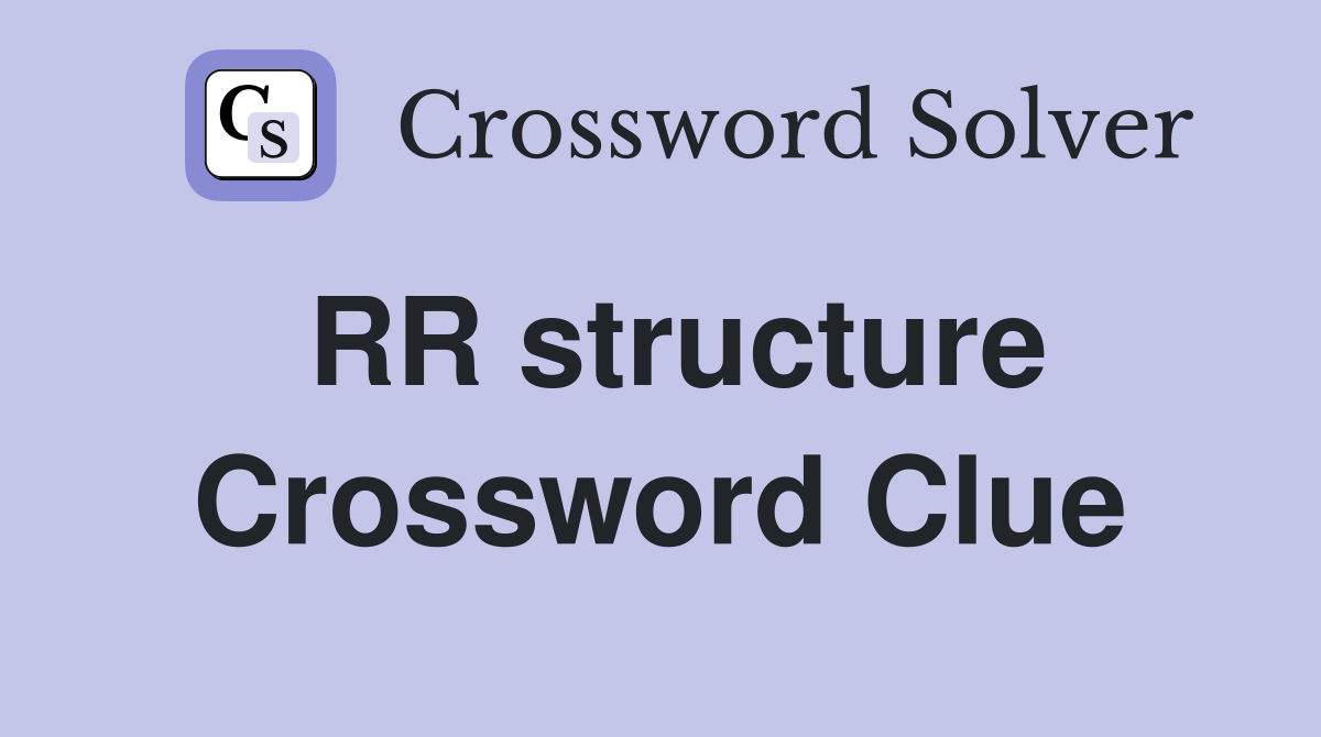 RR structure Crossword Clue