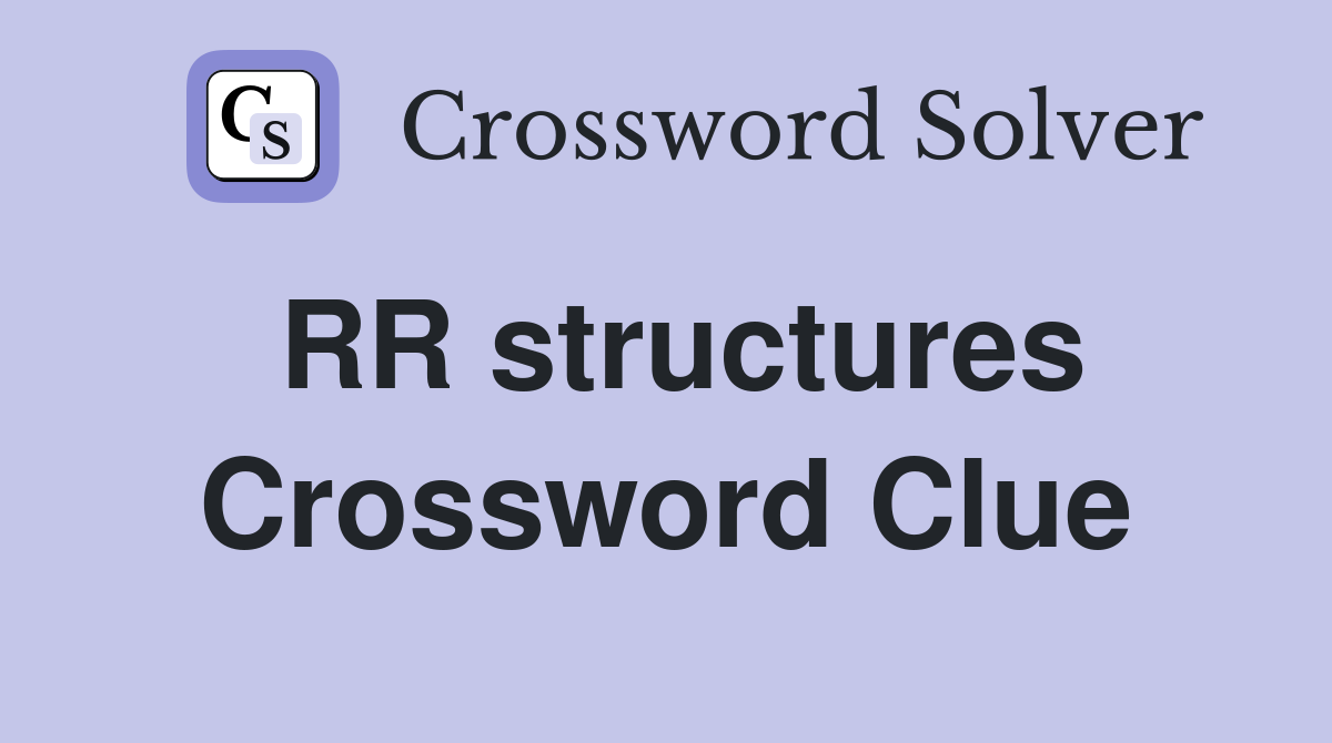 RR structures Crossword Clue