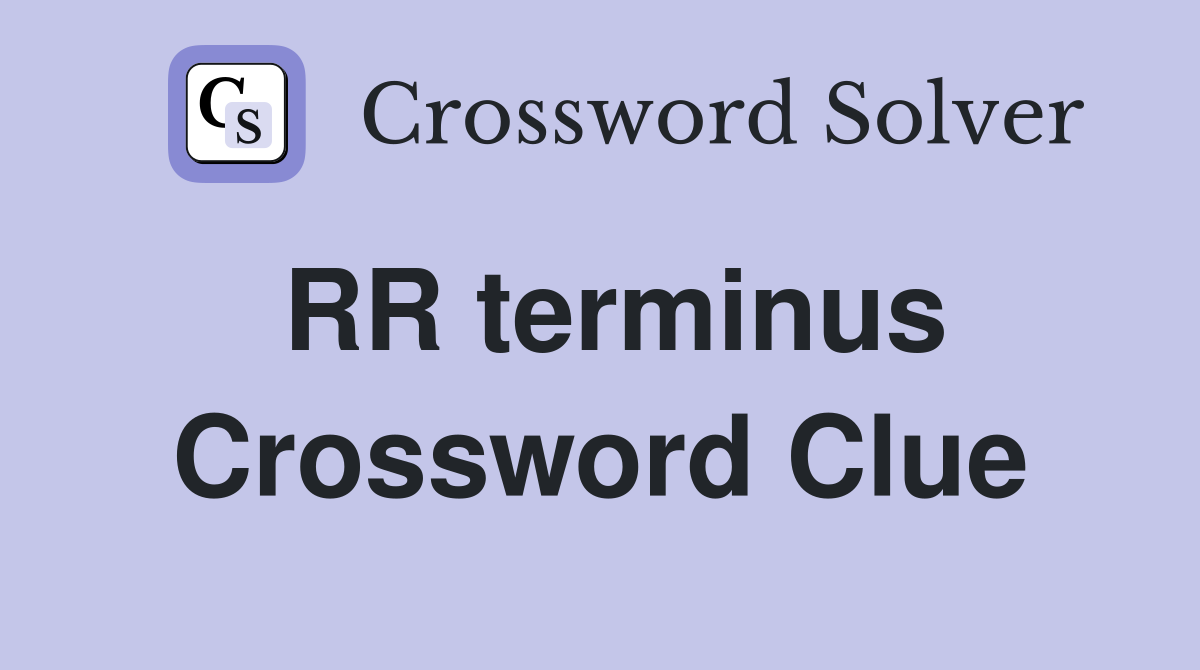 RR terminus Crossword Clue