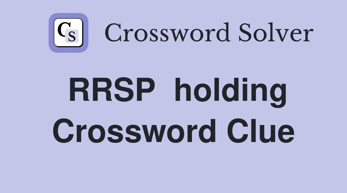 RRSP  holding Crossword Clue
