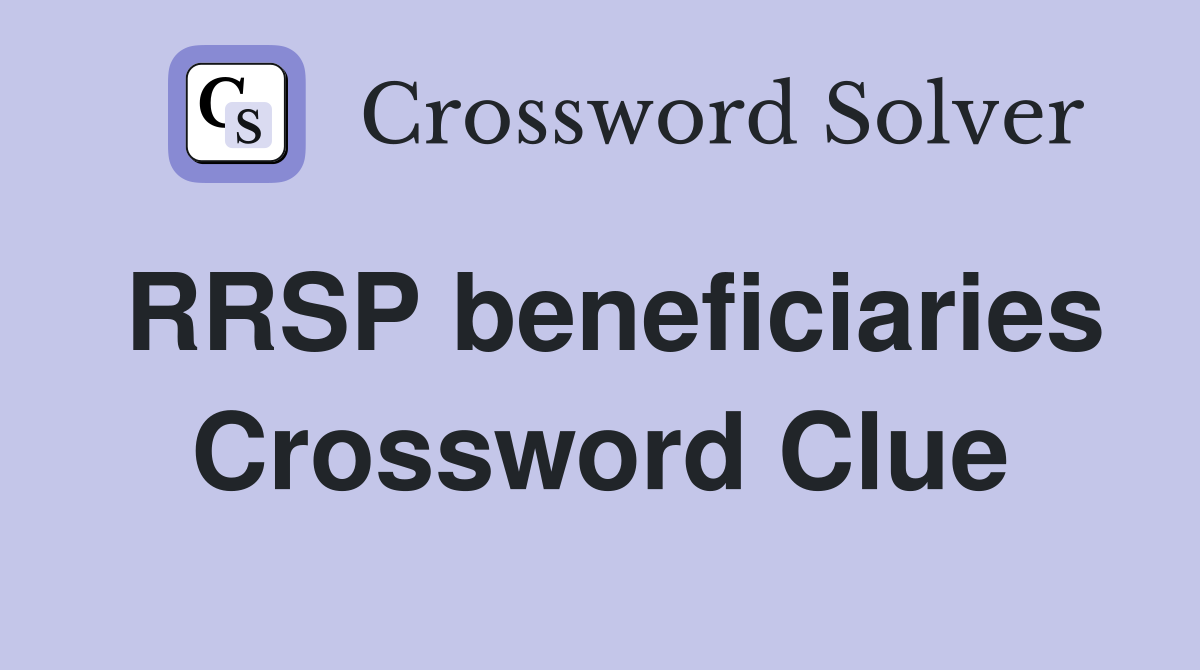 RRSP beneficiaries Crossword Clue