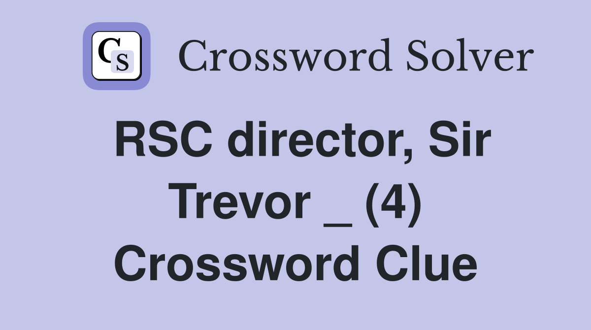 RSC director, Sir Trevor _ (4) Crossword Clue