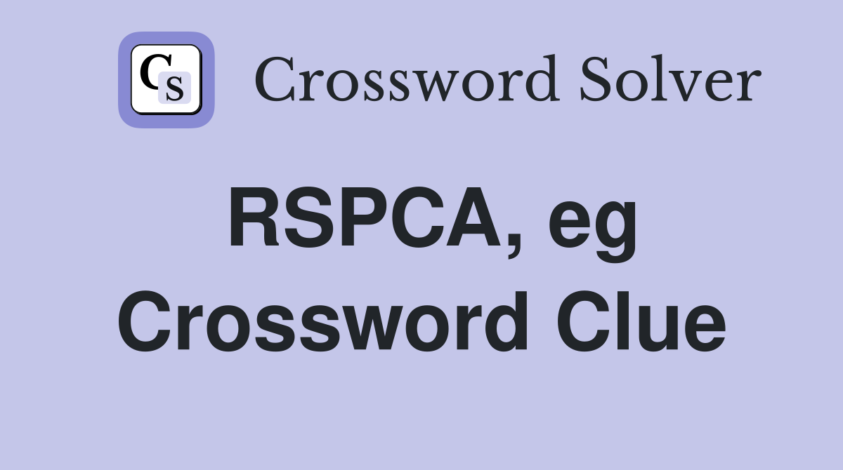 RSPCA, eg Crossword Clue