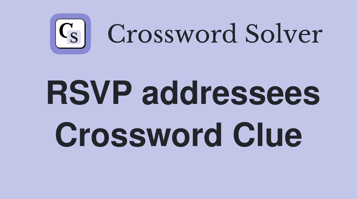 RSVP addressees Crossword Clue