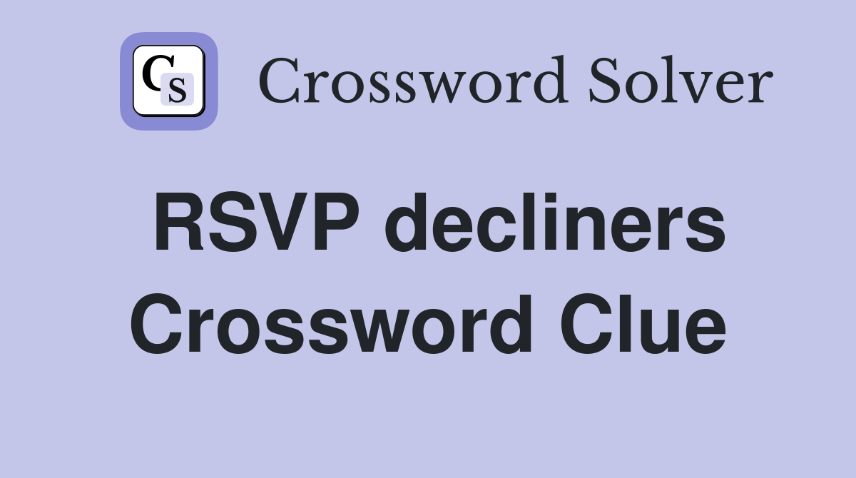 RSVP decliners Crossword Clue