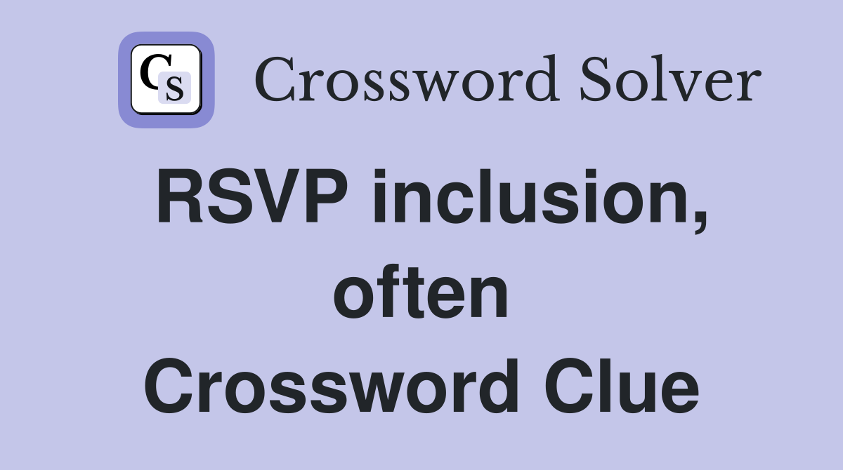 RSVP inclusion, often Crossword Clue