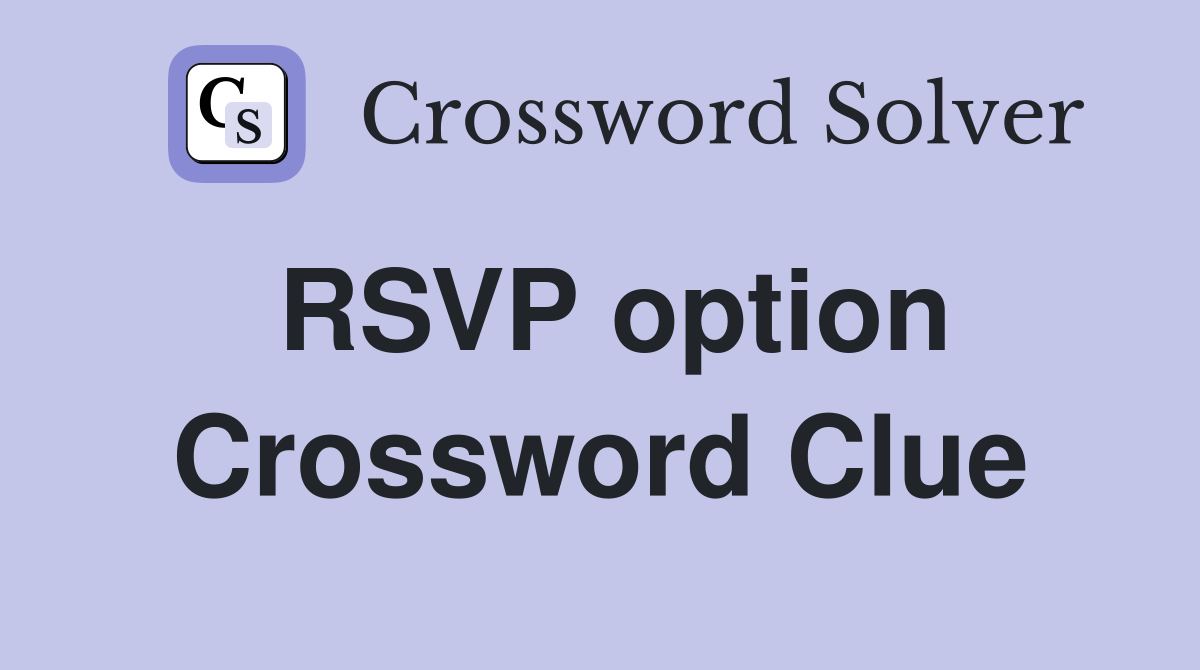 RSVP option Crossword Clue