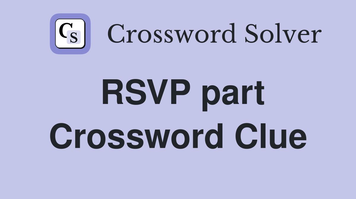 RSVP part Crossword Clue