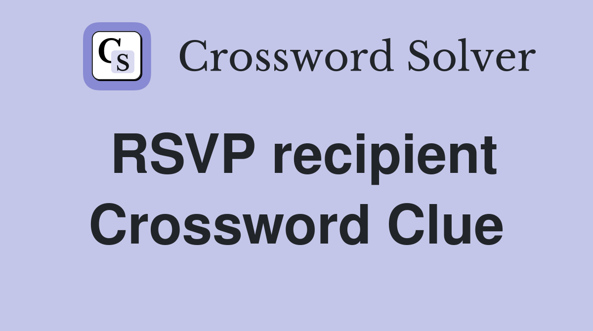 RSVP recipient Crossword Clue