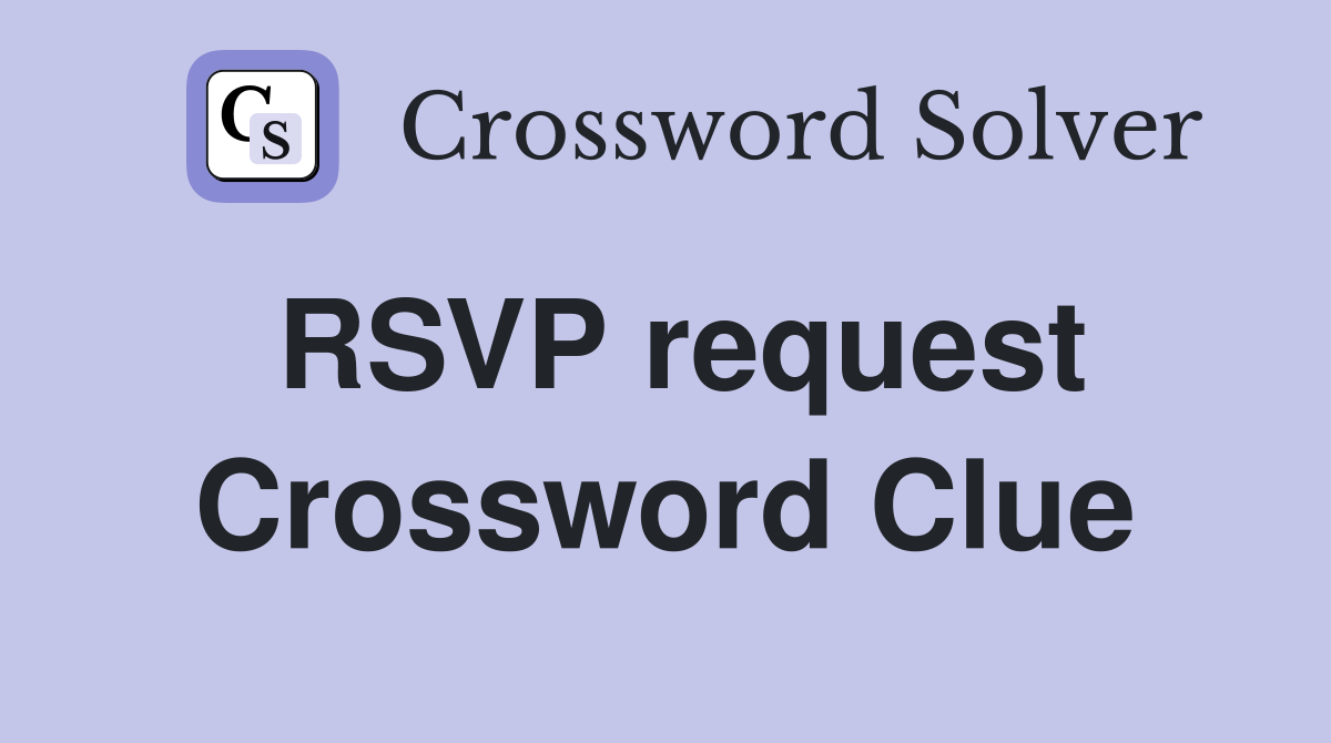 RSVP request Crossword Clue