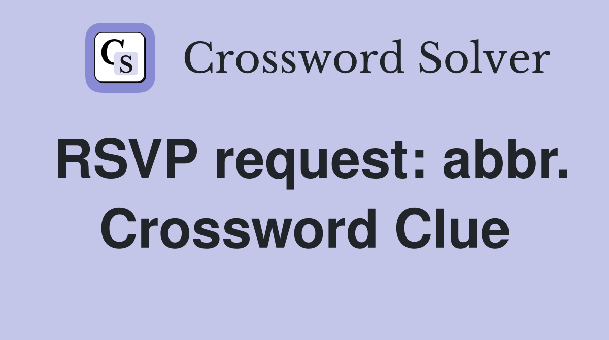 RSVP request: abbr. Crossword Clue