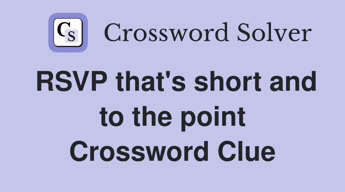 RSVP that's short and to the point Crossword Clue