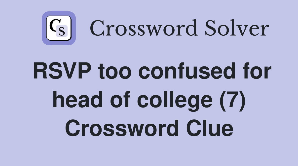 RSVP too confused for head of college (7) Crossword Clue