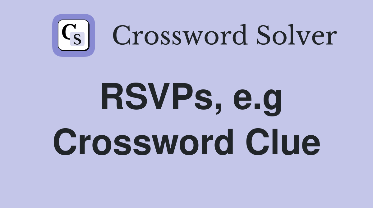RSVPs, e.g Crossword Clue