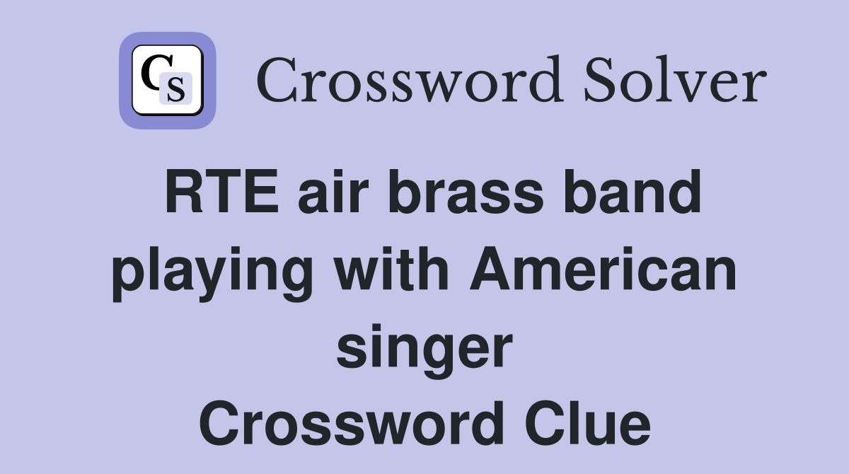 RTE air brass band playing with American singer Crossword Clue
