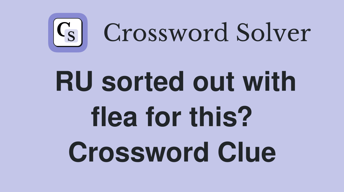 RU sorted out with flea for this? Crossword Clue