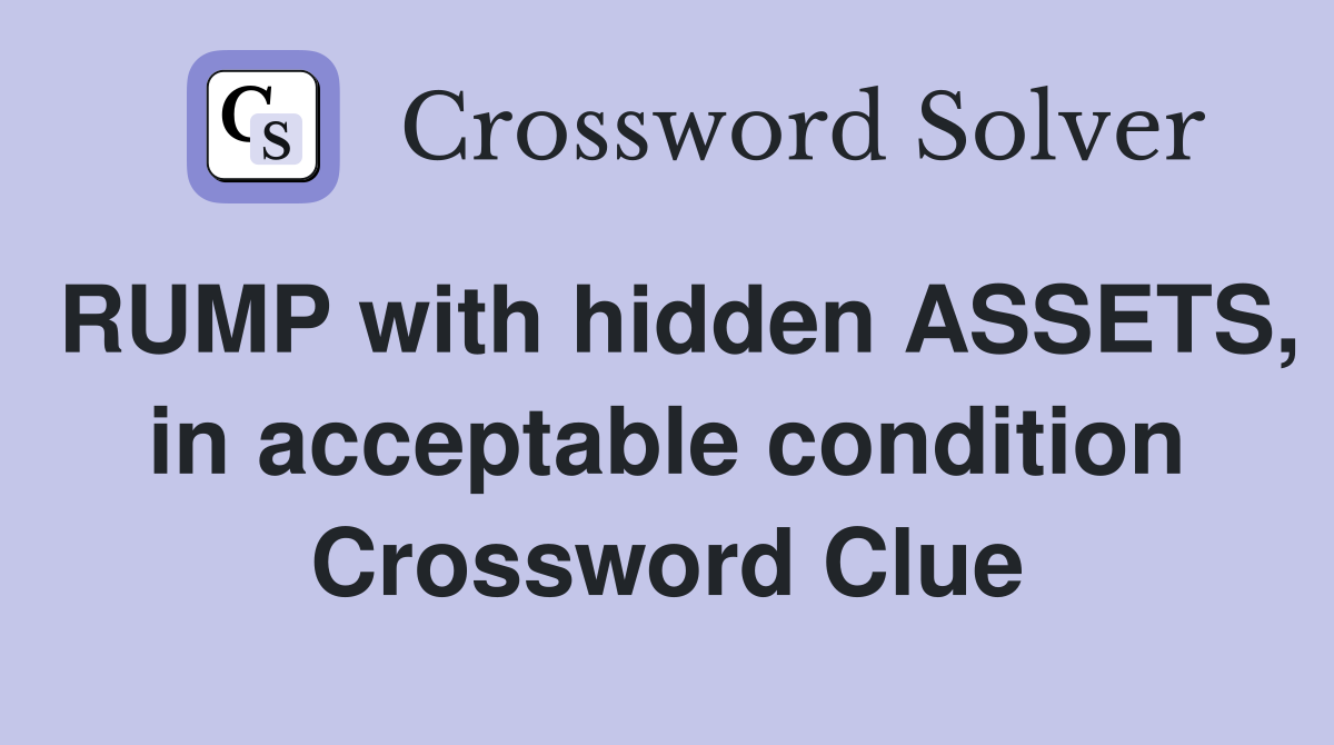 RUMP with hidden ASSETS, in acceptable condition Crossword Clue