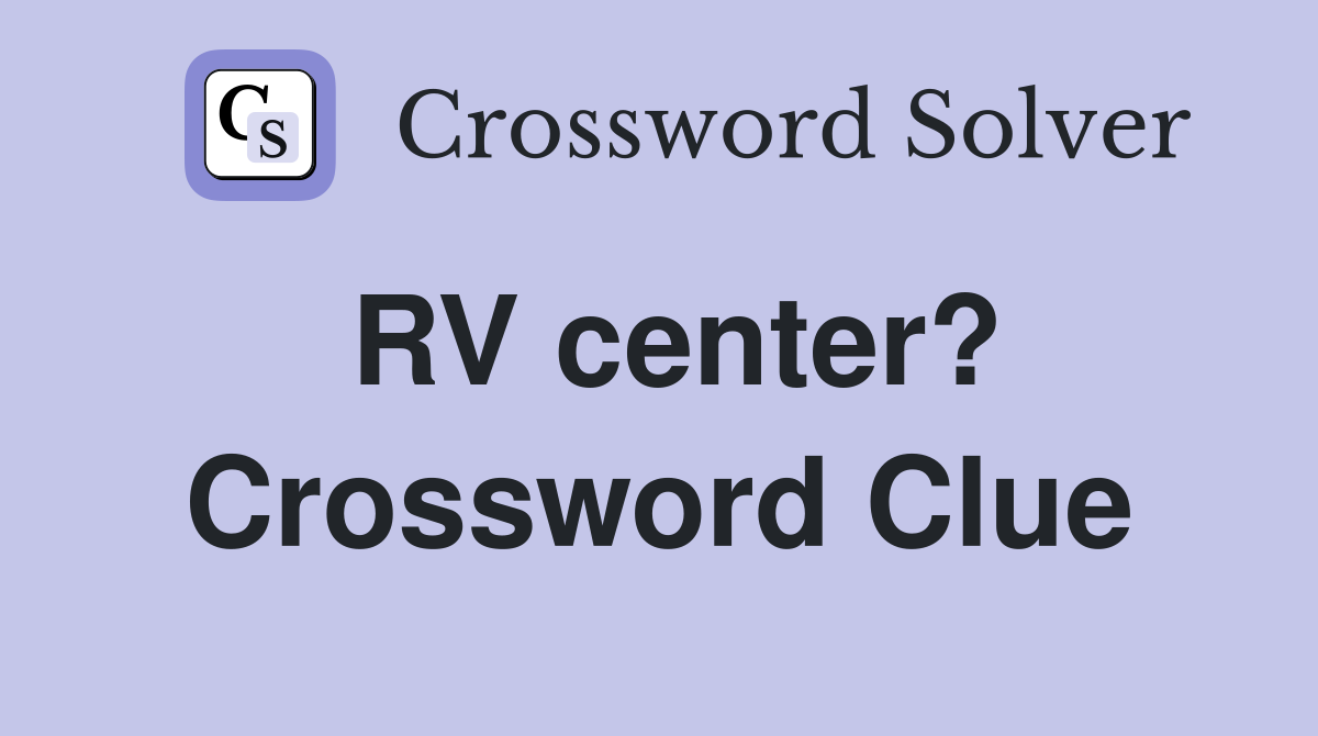 RV center? Crossword Clue