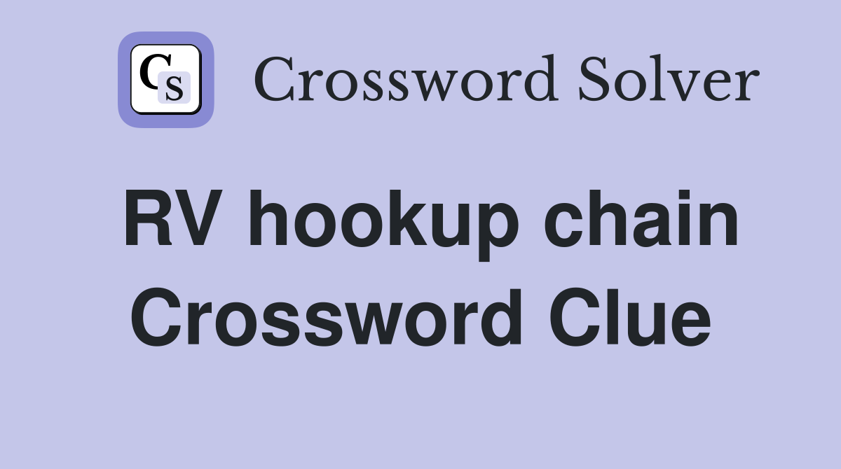 RV hookup chain Crossword Clue