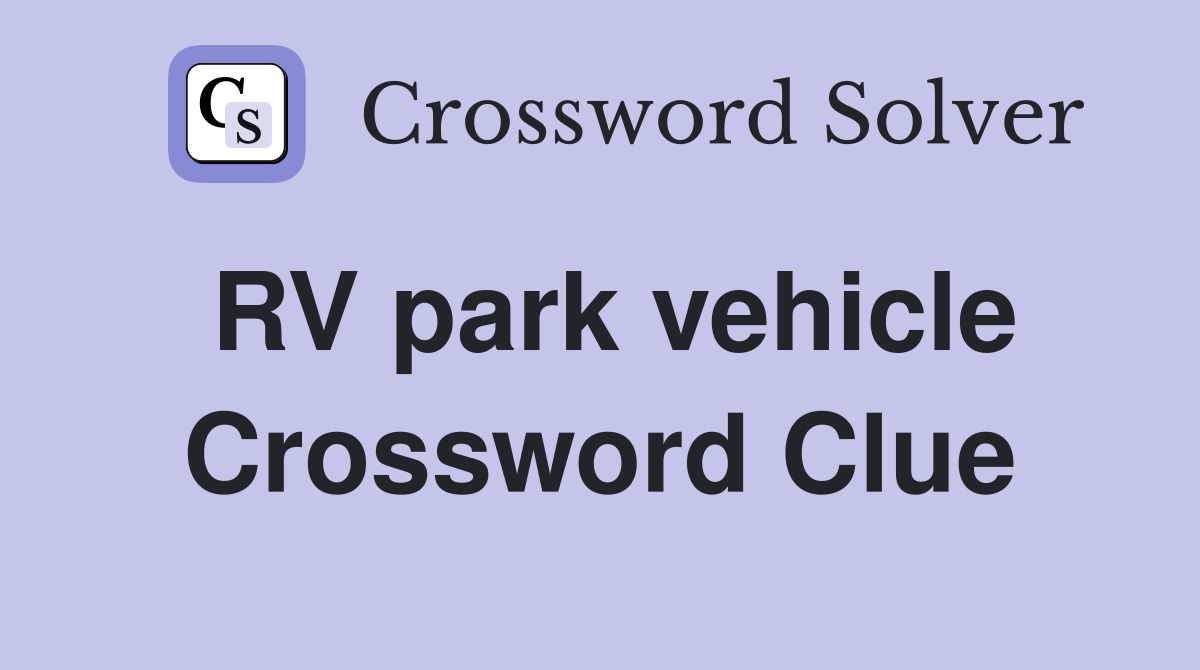 RV park vehicle Crossword Clue