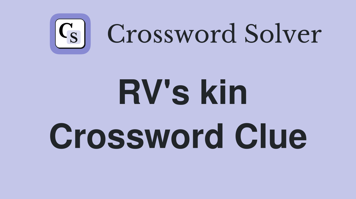 RV's kin Crossword Clue