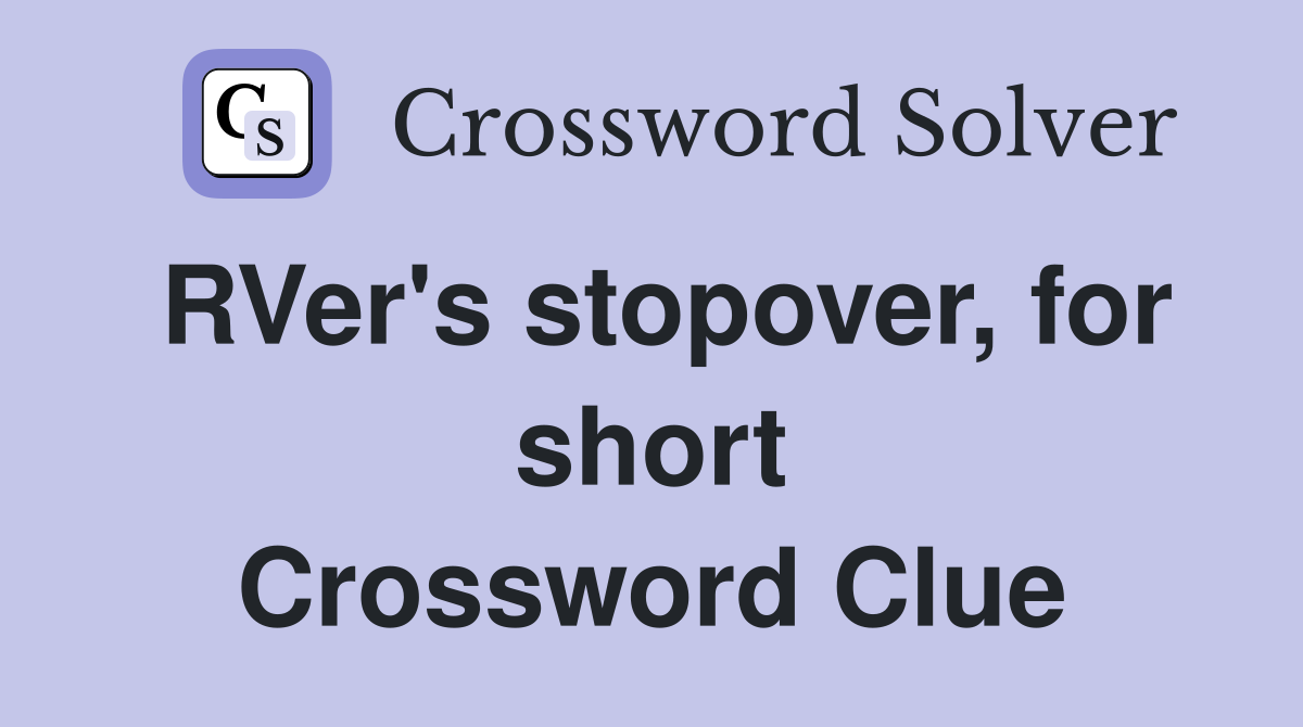 RVer's stopover, for short Crossword Clue