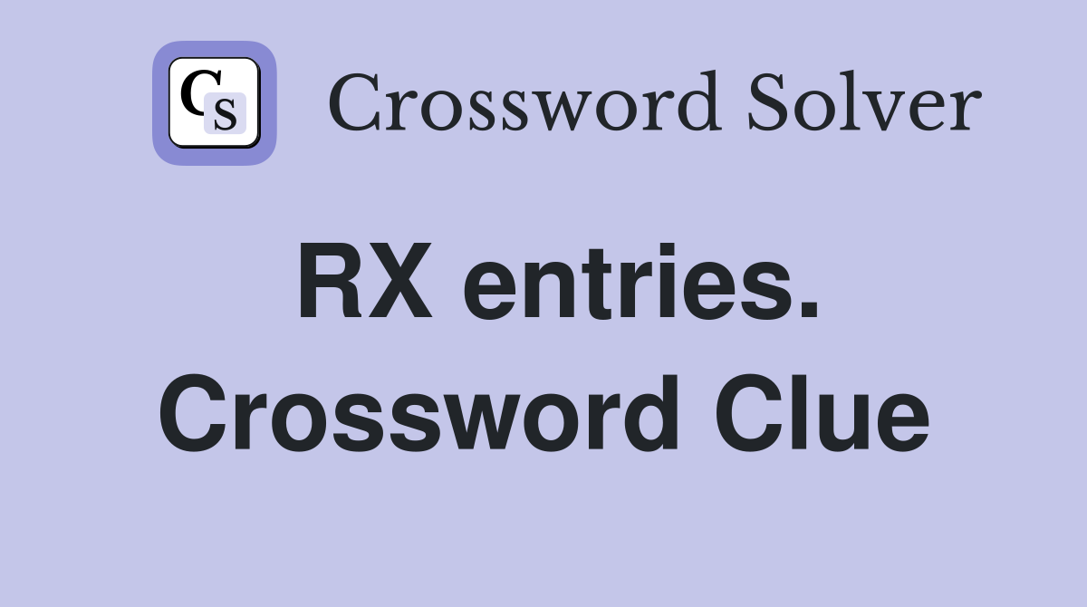 RX entries. Crossword Clue