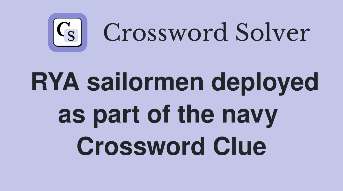 RYA sailormen deployed as part of the navy  Crossword Clue