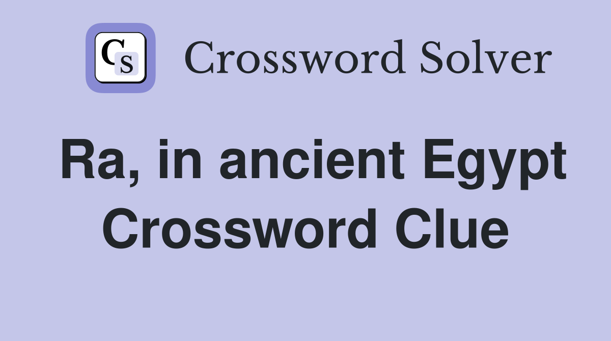 Ra, in ancient Egypt Crossword Clue